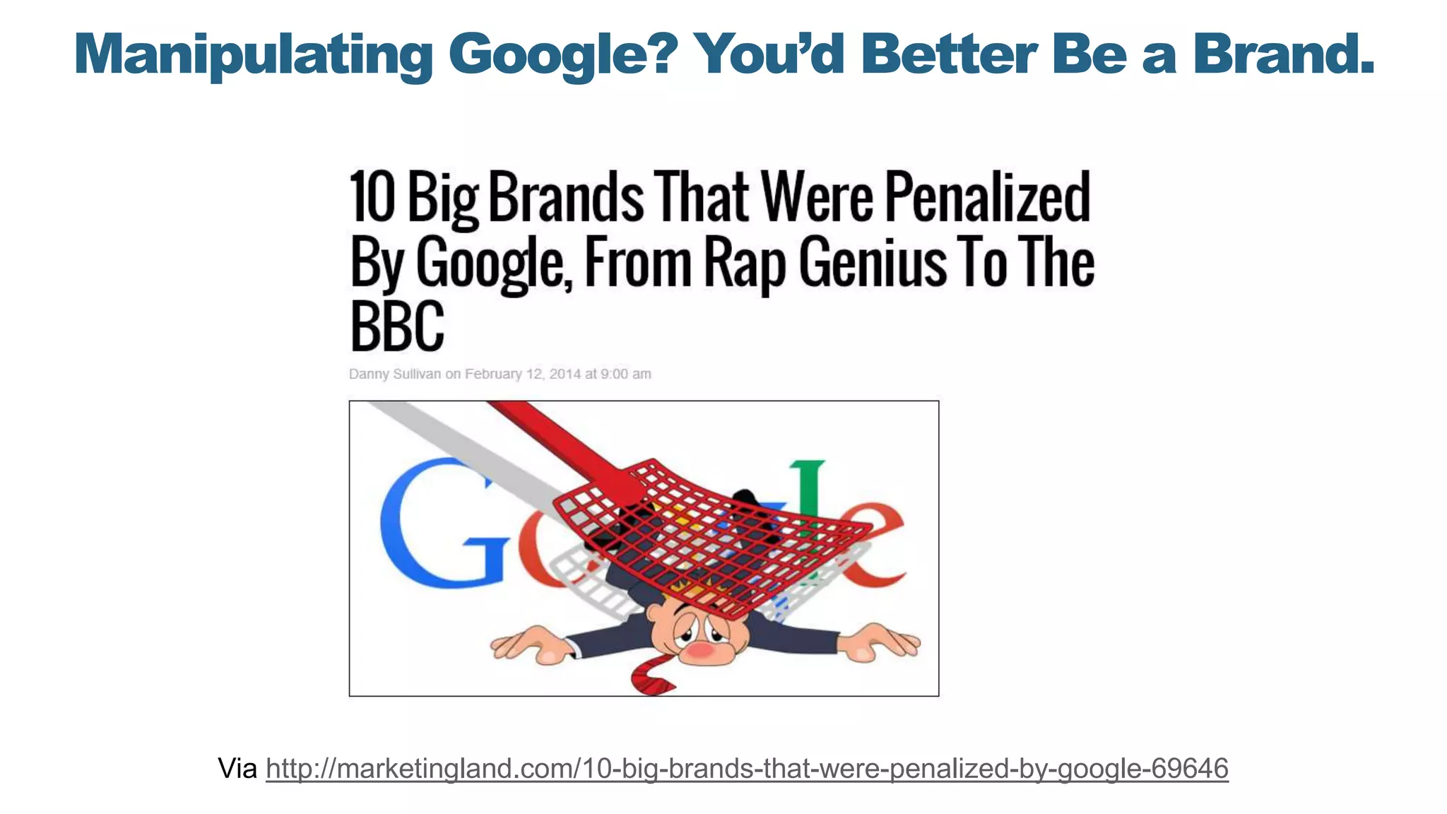 Manipulating Google? You’d Better Be a Brand.
Via http://marketingland.com/10-big-brands-that-were-penalized-by-google-69646
 