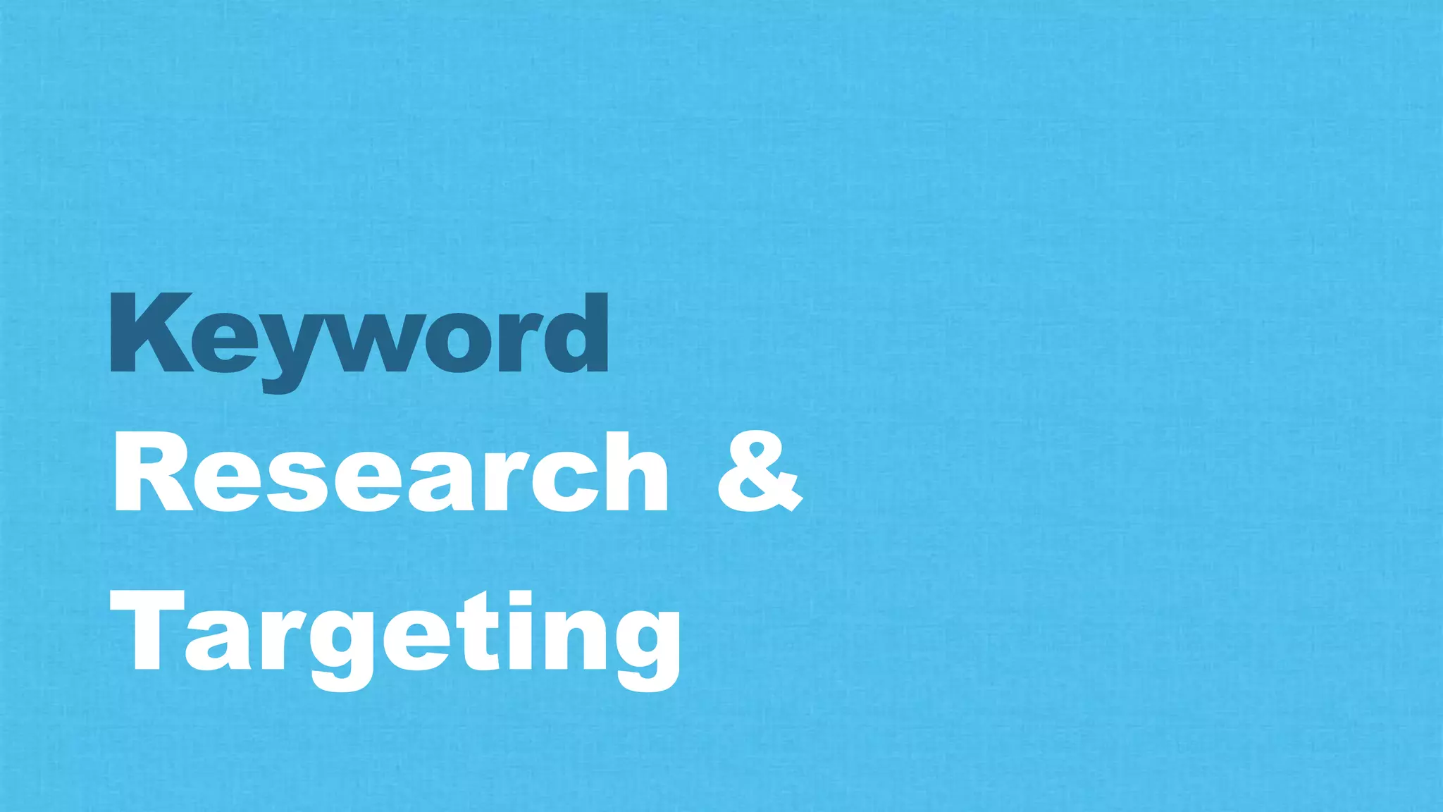 Research &
Targeting
Keyword
 