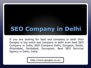 SEO Company in Delhi
If you are looking for best seo company in delhi then
Googlez is top notch seo company in delhi even best SEO
Company in India, SEO Company Delhi, Gurgaon, Noida,
Ghaziabad, Faridabad, Gurugram, Best SEO Services
Agency in Delhi, India.
http://www.googlez.co.in/
 
