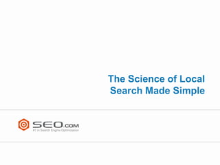 The Science of Local
Search Made Simple
 