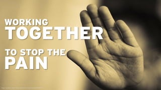 WORKING
    TOGETHER
     TO STOP THE
    PAIN
Image copyright © nadi0 - http://www.flickr.com/photos/nadio/385590715
 