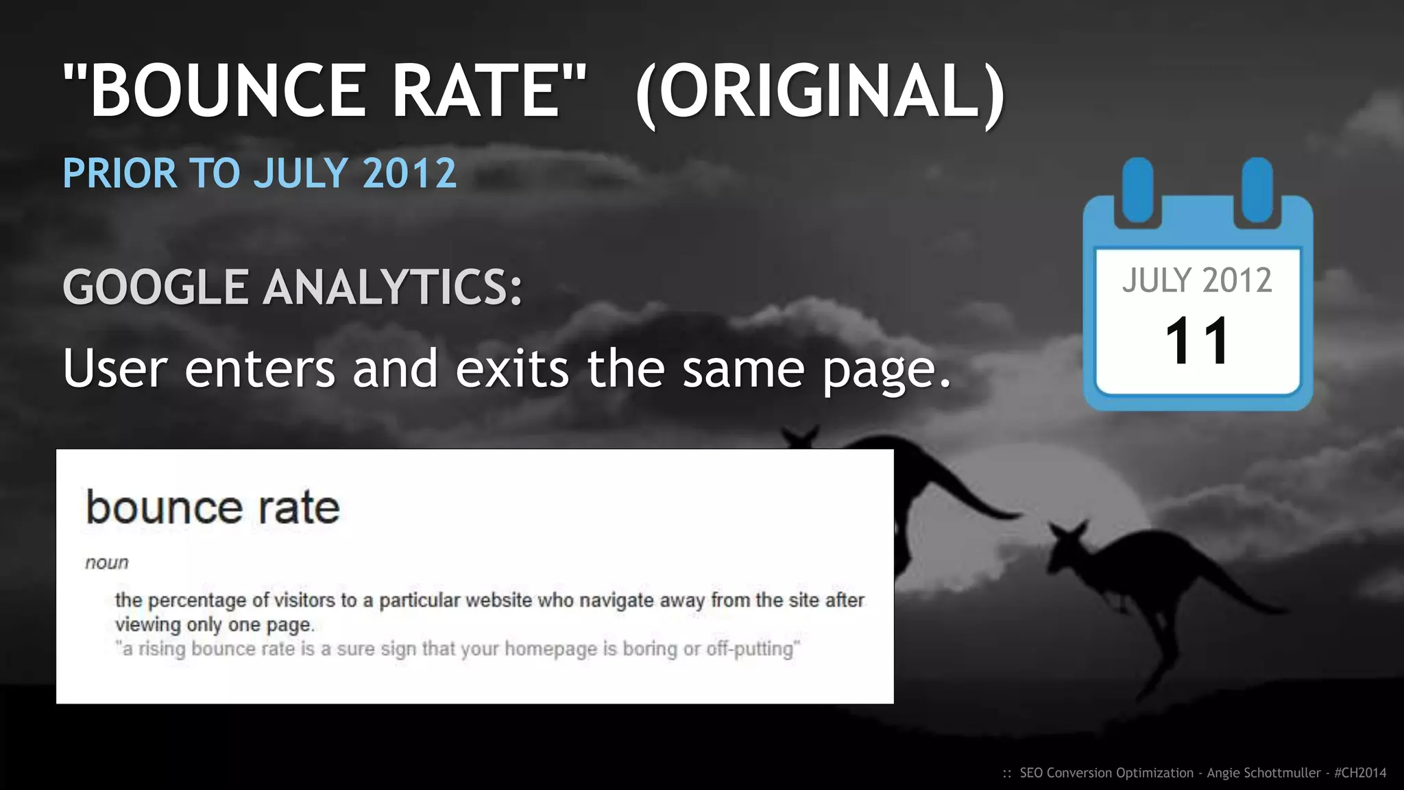 TRACK "BOUNCE"
CORRECTLY
:: SEO Conversion Optimization - Angie Schottmuller - #CH2014
 