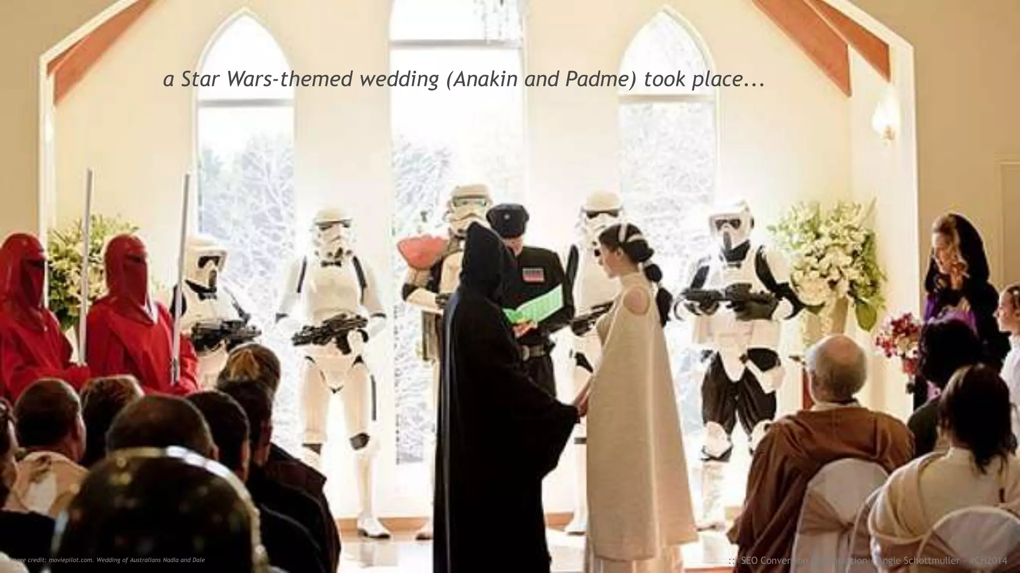a Star Wars-themed wedding (Anakin and Padme) took place...
:: SEO Conversion Optimization - Angie Schottmuller - #CH2014Image credit: moviepilot.com. Wedding of Australians Nadia and Dale
 