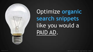 How compelling are your meta descriptions?
VS.
ORGANIC
PAID
:: SEO Conversion Optimization - Angie Schottmuller - #CH2014
 