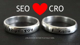 SEO CRO
:: SEO Conversion Optimization - Angie Schottmuller - #CH2014
A RELATIONSHIP DESTINED TO ACTUALLY WORK.
 