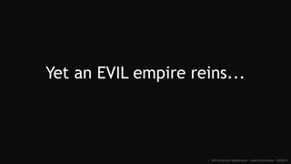 Yet an EVIL empire reins...
:: SEO Conversion Optimization - Angie Schottmuller - #CH2014
 