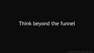 Think beyond the funnel
:: SEO Conversion Optimization - Angie Schottmuller - #CH2014
 