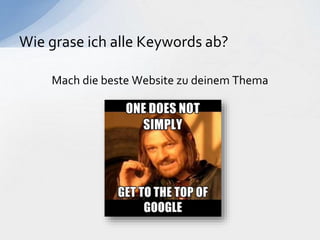 Mach die beste Website zu deinem Thema
Wie grase ich alle Keywords ab?
 
