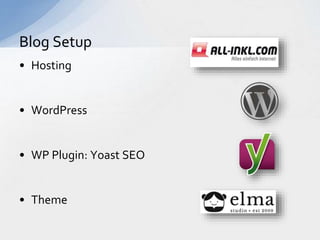 • Hosting
• WordPress
• WP Plugin: Yoast SEO
• Theme
Blog Setup
 
