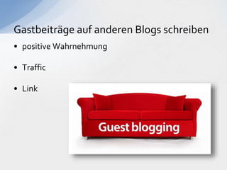 • positive Wahrnehmung
• Traffic
• Link
Gastbeiträge auf anderen Blogs schreiben
 