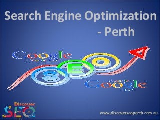 www.discoverseoperth.com.au
Search Engine Optimization
- Perth
 