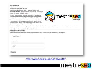 http://www.mestreseo.com.br/newsletter
 