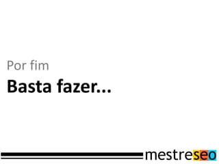 Por fim
Basta fazer...
 