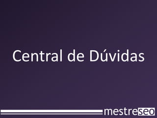 Central de Dúvidas
 