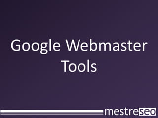 Google Webmaster
      Tools
 