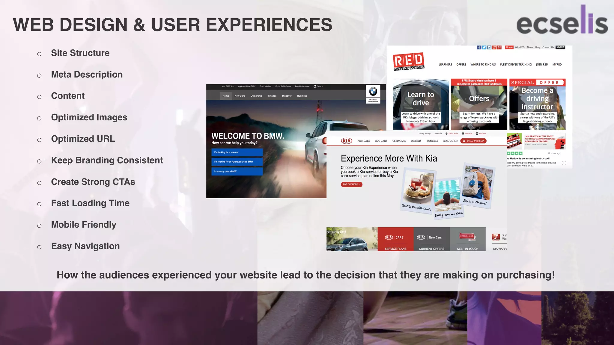 WEB DESIGN & USER EXPERIENCES
o Site Structure
o Meta Description
o Content
o Optimized Images
o Optimized URL
o Keep Branding Consistent
o Create Strong CTAs
o Fast Loading Time
o Mobile Friendly
o Easy Navigation
How the audiences experienced your website lead to the decision that they are making on purchasing!
 