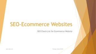 SEO-Ecommerce Websites
SEO Check List for Ecommerce Website
www.rootlk.com Thursday, October 8, 2015
 