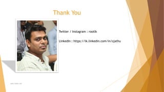 Thank You
www.rootlk.com
Twitter / Instagram : rootlk
LinkedIn : https://lk.linkedin.com/in/sjathu
 