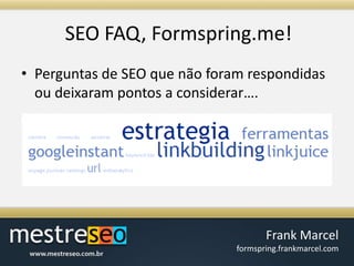 SEO FAQ, Formspring.me!Perguntas de SEO quenãoforamrespondidasoudeixarampontos a considerar….