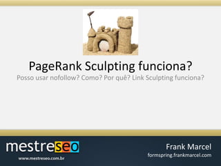 PageRank Sculpting funciona?Posso usar nofollow? Como? Por quê? Link Sculpting funciona?