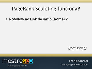 PageRank Sculpting funciona?Nofollow no Link de inicio (home) ? (formspring)