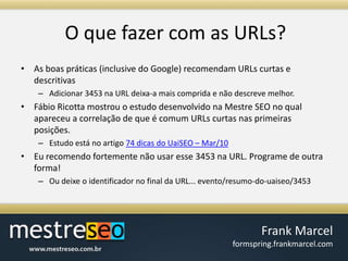 O quefazer com as URLs?As boas práticas (inclusive do Google) recomendam URLs curtas e descritivasAdicionar 3453 na URL deixa-a mais comprida e não descreve melhor.Fábio Ricotta mostrou o estudo desenvolvido na Mestre SEO no qual apareceu a correlação de que é comum URLs curtas nas primeiras posições.Estudo está no artigo 74 dicas do UaiSEO – Mar/10Eu recomendo fortemente não usar esse 3453 na URL. Programe de outra forma!Ou deixe o identificador no final da URL... evento/resumo-do-uaiseo/3453