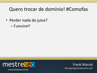 Querotrocar de domínio! #ComofasPerder nada do juice?É possível?