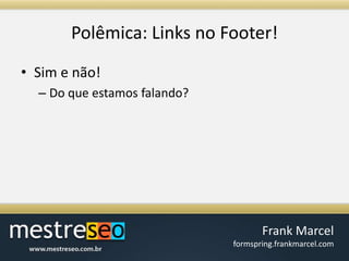 Polêmica: Links no Footer!Sim e não!Do que estamos falando?