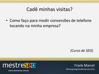 Cadêminhasvisitas?Como faço para medir conversões de telefone tocando na minha empresa?(Curso de SEO)