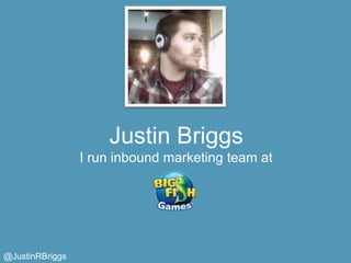 Justin Briggs
                 I run inbound marketing team at




@JustinRBriggs
 