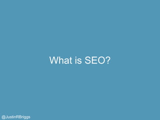What is SEO?




@JustinRBriggs
 