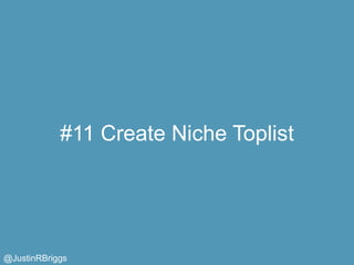 #11 Create Niche Toplist




@JustinRBriggs
 