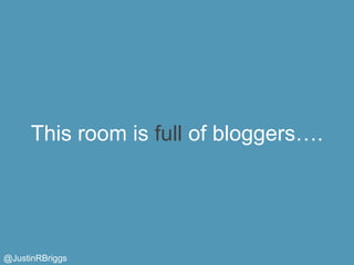 This room is full of bloggers….




@JustinRBriggs
 