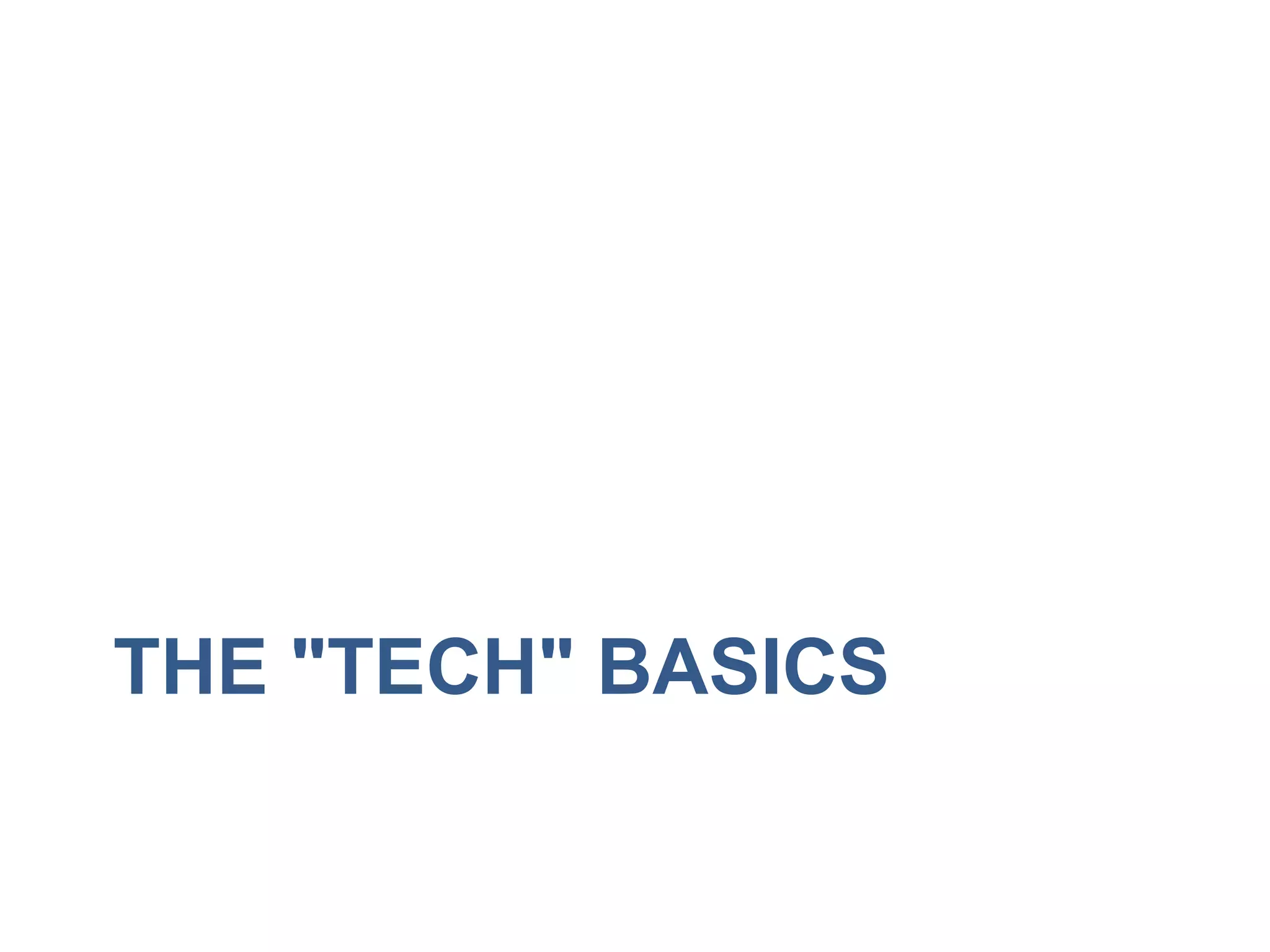 THE "TECH" BASICS 
 