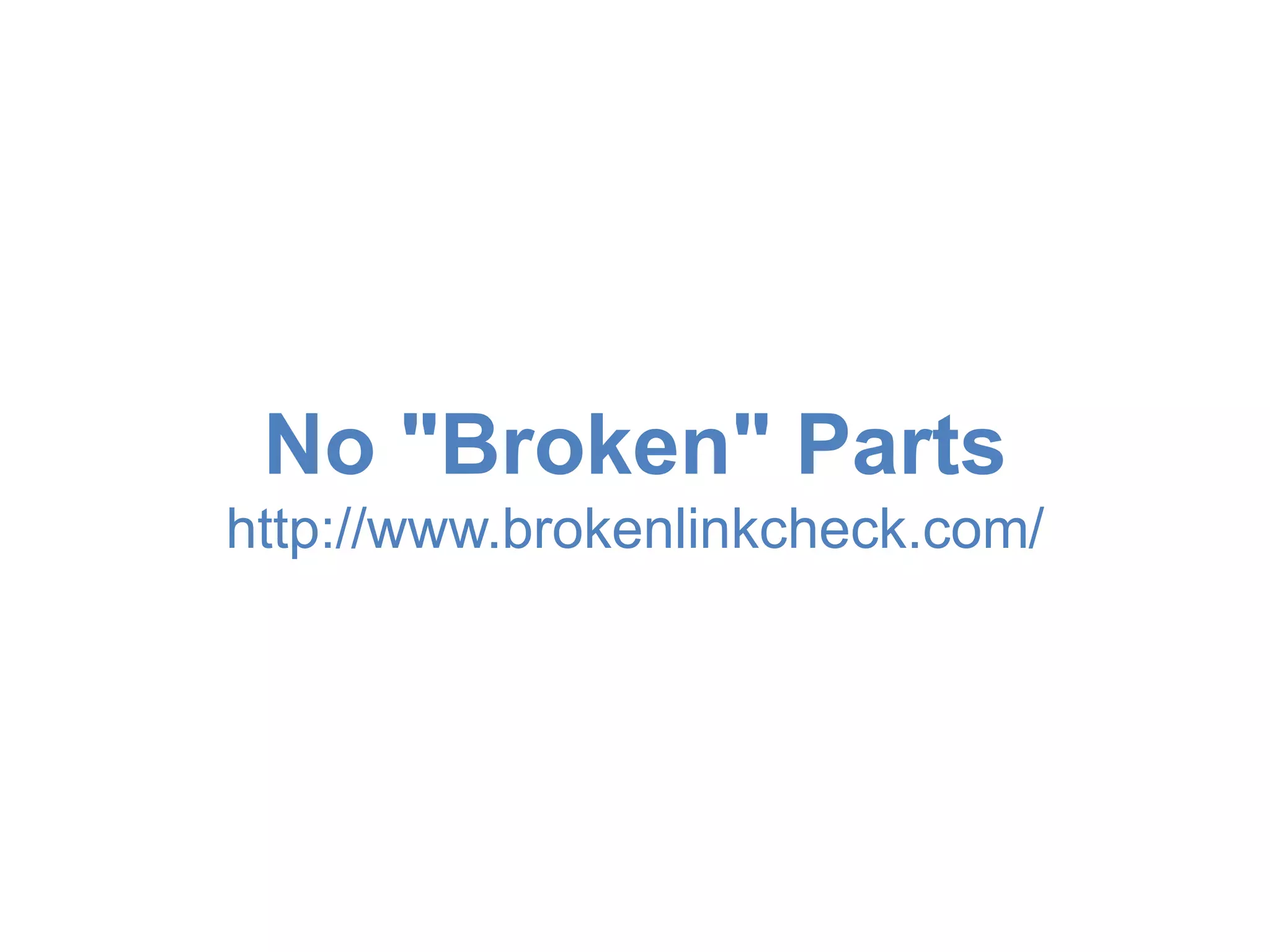 No "Broken" Parts 
http://www.brokenlinkcheck.com/ 
 