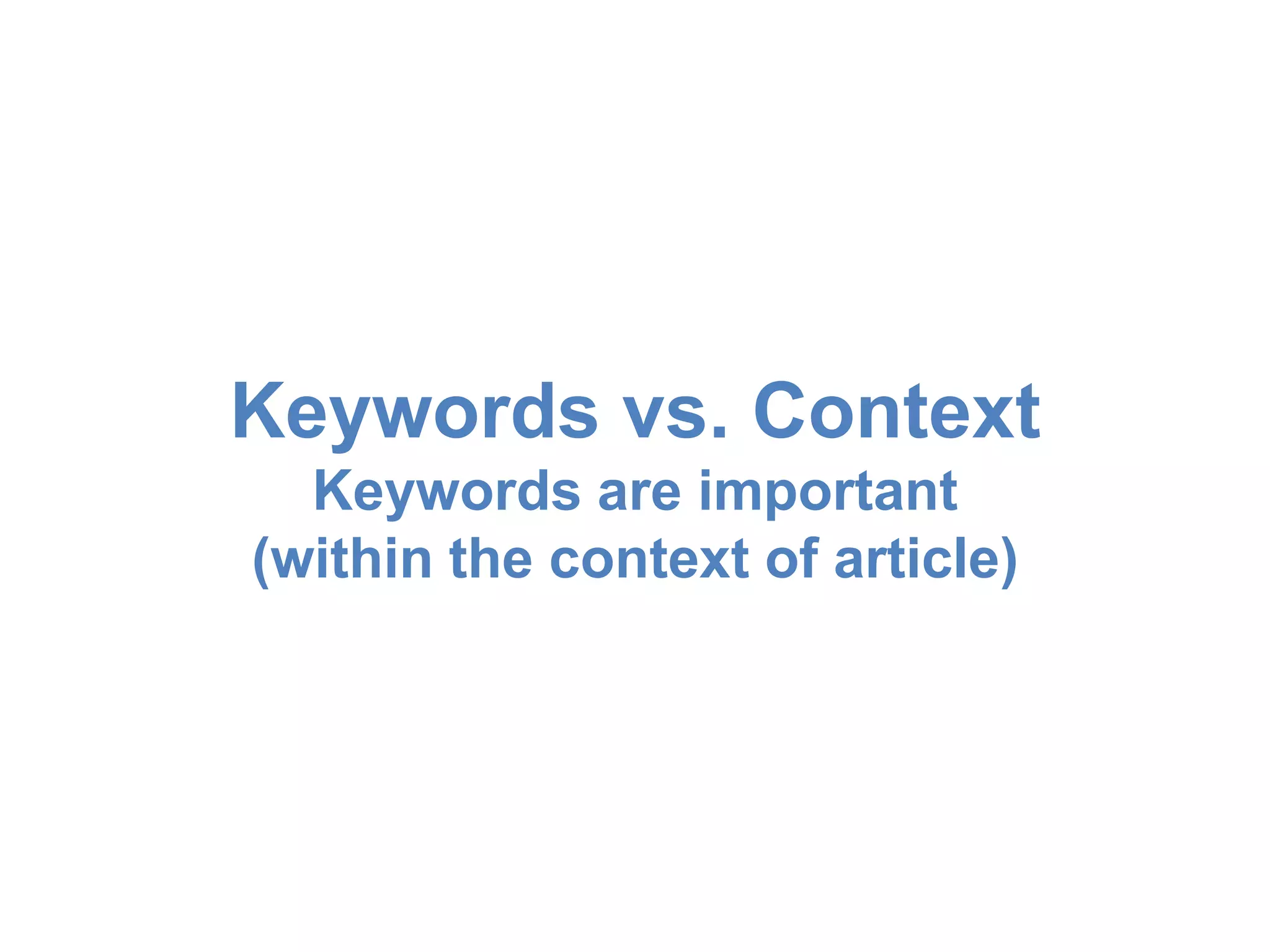 Keywords vs. Context 
Keywords are important 
(within the context of article) 
 