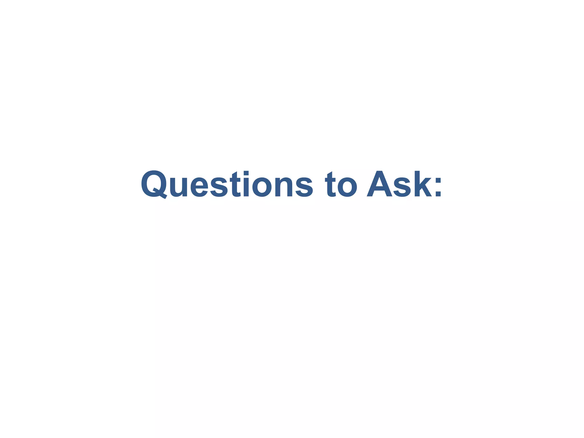 Questions to Ask: 
 
