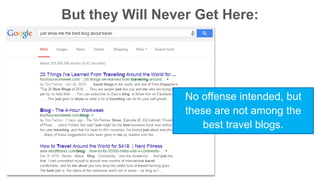 But they Will Never Get Here: 
No offense intended, but 
these are not among the 
best travel blogs. 
 