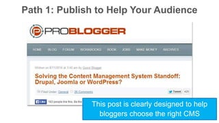 Path 1: Publish to Help Your Audience 
This post is clearly designed to help 
bloggers choose the right CMS 
 