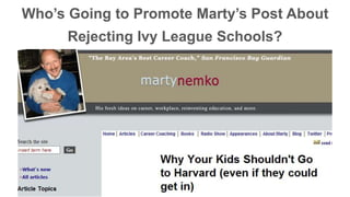 Who’s Going to Promote Marty’s Post About 
Rejecting Ivy League Schools? 
 
