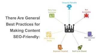 There Are General 
Best Practices for 
Making Content 
SEO-Friendly: 
 