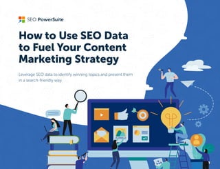 How to Use SEO Data
to Fuel Your Content
Marketing Strategy
 