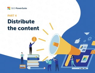 Distribute 

the content

PART 4

 