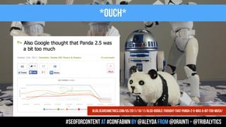 *OUCH*
#seoforcontent AT #confabmn by @aleyda from @orainti + @tribalytics
blog.searchmetrics.com/us/2011/10/11/also-google-thought-that-panda-2-5-was-a-bit-too-much/
 
