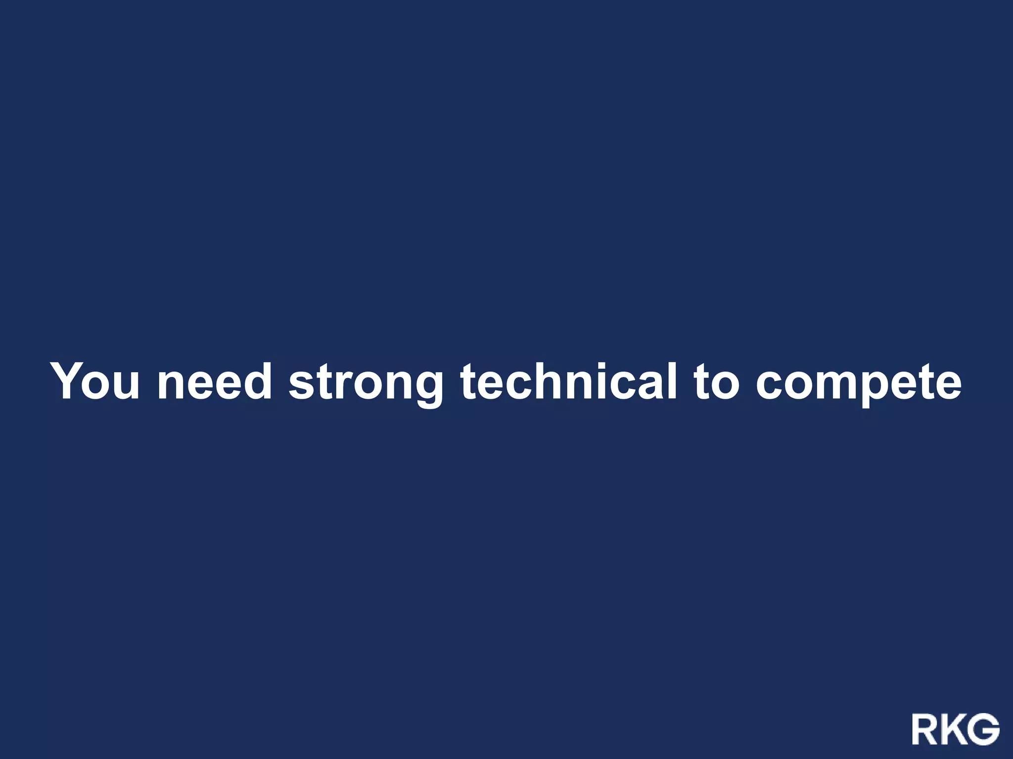 You need strong technical to compete
 
