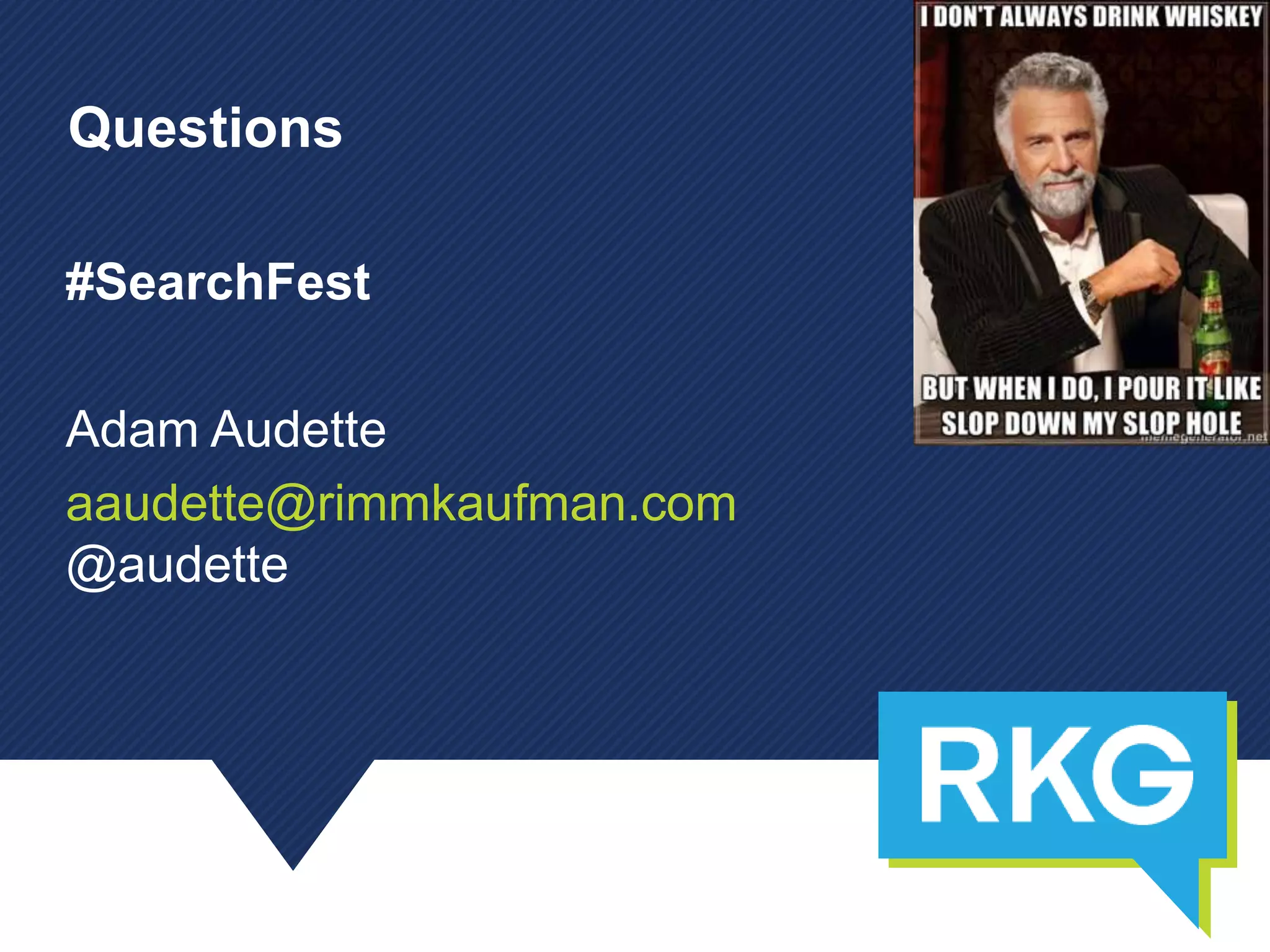 #SearchFest
Adam Audette
aaudette@rimmkaufman.com
@audette
Questions
 