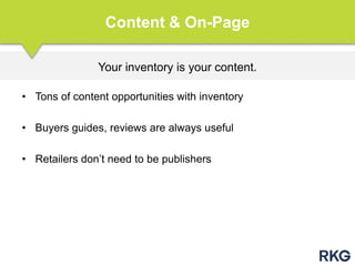 Your inventory is your content.
Content & On-Page
• Tons of content opportunities with inventory
• Buyers guides, reviews are always useful
• Retailers don‟t need to be publishers
 