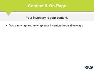 Your inventory is your content.
Content & On-Page
• You can wrap and re-wrap your inventory in creative ways
 