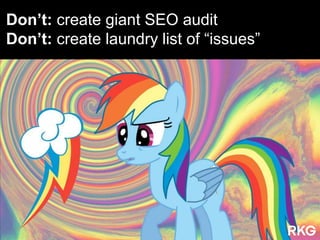 @audette
Don‟t: create giant SEO audit
Don‟t: create laundry list of “issues”
 