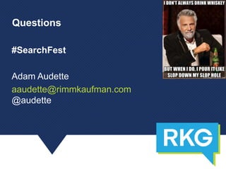 #SearchFest
Adam Audette
aaudette@rimmkaufman.com
@audette
Questions
 